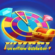 overflow dublador